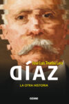 Porfirio Diaz; la otra historia; Jose Luis Trueba