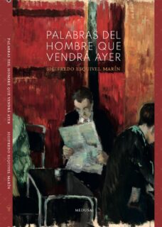 Palabras del hombre que vendrá ayer, de Sigifredo Esquivel M.