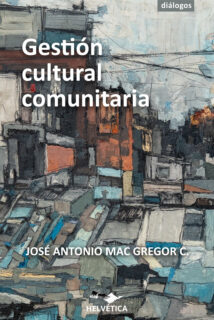 Gestión cultural comunitaria, de José Antonio Mac Gregor